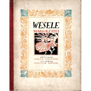 PORAZIŃSKA Janina: Wesele Małgorzatki. Rysował Stanisław Bobiński. [Warszawa: Wyd. M. Arcta, 1927]. - [47] s....