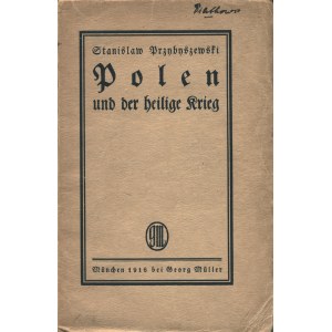 PRZYBYSZEWSKI Stanisław (1868-1927): Polen und der heilige Krieg. München: Georg Müller, 1916. - 102, [10] s....