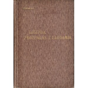 WYSPIAŃSKI Stanisław: Legenda. Wyd. 2. Protesilas i Laodamia. Tragedya. Wyd. 3. Kraków: nakł...