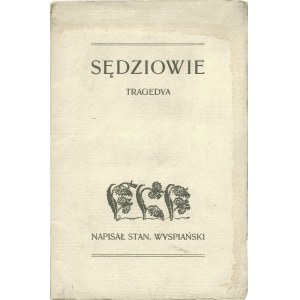 WYSPIAŃSKI Stanisław (1869-1907): Sędziowie. Tragedya. Wyd. 1, Kraków: nakł. autora, 1907. - 65, [1] s., 21...