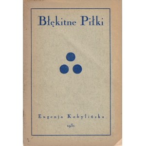 KOBYLIŃSKA Eugenja (1894-1974): Błękitne piłki. Wilno: L. Chomiński, 1931. - 40, [1] s. 20 cm, brosz. wyd...
