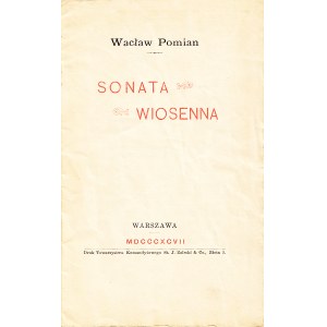 [KOMIEROWSKI Jan Wacław] pseud. POMIAN Wacław (1850-1897): Sonata wiosenna. Warszawa: Druk. Tow. Komandyt. St...