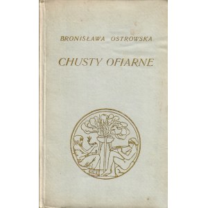 OSTROWSKA Bronisława (1881-1928): Chusty ofiarne. Wyd. 1. Warszawa: Wyd. J. Mortkowicza, 1910. - [4], 102...