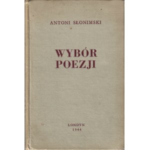 SŁONIMSKI Antoni (1895-1976): Wybór poezji. Londyn: nakł. Nowej Polski, 1944. - [2], 101, [1] s., 21 cm...