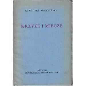 WIERZYŃSKI Kazimierz (1894-1969): Krzyże i miecze. Wyd. 1. Londyn: Stow. Pisarzy Polskich, 1946. - 79 s....