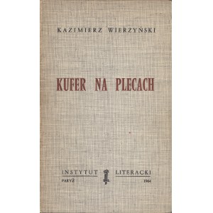 WIERZYŃSKI Kazimierz: Kufer na plecach. Wyd. 1. Paryż: Instytut Literacki, 1964. - 102 s., 21,5 cm, brosz...