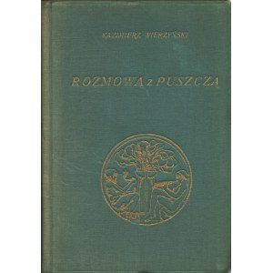WIERZYŃSKI Kazimierz: Rozmowa z puszczą. Wyd. 1. Warszawa: Wyd. J. Mortkowicza, 1929. - [3], 43, [13] s....
