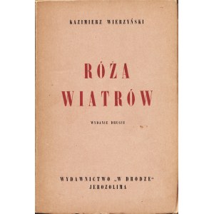 WIERZYŃSKI Kazimierz: Róża wiatrów. Wyd. 2. Jerozolima: Wyd. W drodze, 1944. - 93 s., 18,5 cm, brosz. wyd...