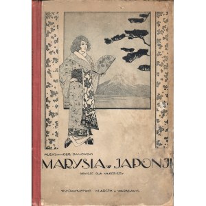 JANOWSKI Aleksander: Marysia w Japonji. Powieść dla młodzieży. Warszawa: Wyd. M. Arcta, 1923. - 191, [1] s....
