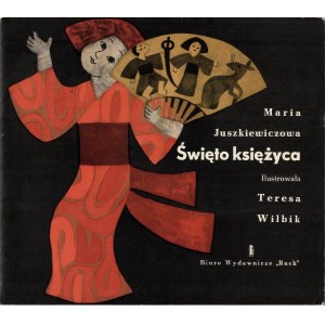JUSZKIEWICZOWA Maria: Święto księżyca. Ilustrowała Teresa Wilbik. Warszawa: Biuro Wyd. Ruch, 1964. - [20] s...