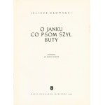 SŁOWACKI Juliusz: O Janku co psom szył buty. Ilustrował Jan Maria Szancer. Wyd. 2. Warszawa; Nasza Księgarnia...