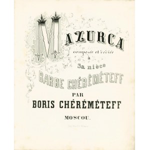 CHÉRÉMÉTEFF Boris: Mazurca composée à Sa nièce Barbe Chéréméteff par… Moscou: Imp. ltih d' R. Wähner, 1854...