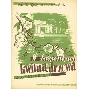 ŻAK Czesław (1895-1959): W Łazienkach kwitną drzewa. Piosenka-walc. Słowa: OCHOROWICZ Michał (1907-1998)...