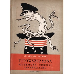 BRODZKI Stanisław: Titowszczyzna. Szturmowy oddział imperializmu. Warszawa: Książka i Wiedza, 1950. - 131...