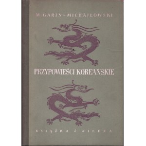 GARIN - MICHAJŁOWSKI M.: Przypowieści koreańskie. Warszawa; Książka i Wiedza, 1952. - 69, [2] s., ozdobniki...