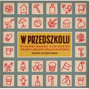 KOŁACZKOWSKA Helena: W przedszkolu. Rysunki Wandy Zawidzkiej. Warszawa: Nasza Księgarnia, 1951. - [12] s., il...