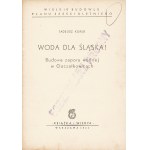 KUREK Tadeusz: Woda dla Śląska. Budowa zapory wodnej w Goczałkowicach. Warszawa: Książka i Wiedza, 1951. - 58...