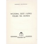 KWIATKOWSKI Eugeniusz: Wczoraj, dziś i jutro Polski na morzu. Warszawa: Spółdzielnia Wyd. Wiedza, 1946...