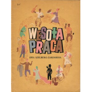 SZELBURG-ZAREMBINA Ewa: Wesoła praca. [b.m.w., b.w. 1947]. - 24 s., il., 28 cm, brosz. wyd...