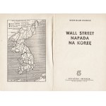 WIERNIK Bronisław: Wall Street napada na Koreę. Warszawa: Książka i Wiedza, 1950. - 38, [2] s., mapka. 20 cm...