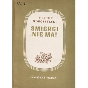 WOROSZYLSKI Wiktor: Śmierci nie ma! Poezje 1945-1948. Warszawa: Książka i Wiedza, 1959. - 55, [1] s., 20,5 cm...