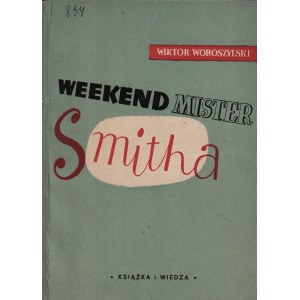 WOROSZYLSKI Wiktor: Weekend mister Smitha. Satyry i fraszki. Warszawa: Książka i Wiedza, 1949. - 53, [2] s....