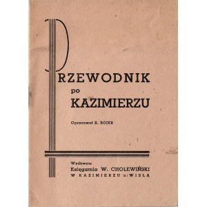 BOJER K.: Przewodnik po Kazimierzu. Opracował... Kazimierz n/Wisłą: Księgarnia W. Cholewiński, [1948]. - 19 s...