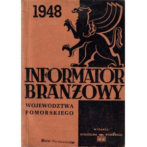 INFORMATOR branżowy województwa pomorskiego. Vademecum spółdzielcy, kupca, rzemieślnika i przemysłowca. Toruń...