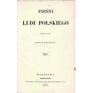 KOLBERG Oskar: Pieśni ludu polskiego zebrał i wydał... Serya I. Warszawa: nakł. wydawcy, 1857. - XI, [1], 448...