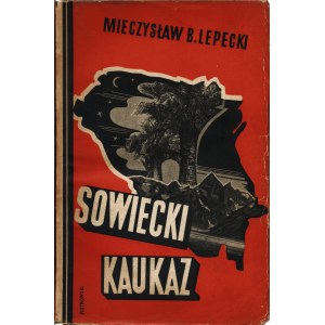 LEPECKI Mieczysław B.: Sowiecki Kaukaz. Podróż do Gruzji, Armenji i Azerbajdżanu. Warszawa: Bibljoteka Polska...