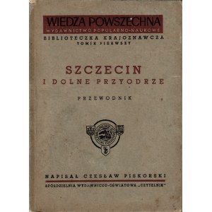 PISKORSKI Czesław: Szczecin i Dolne Przyodrze. Przewodnik. Warszawa: Spółdzielnia Wyd.-Oświatowa Czytelnik...