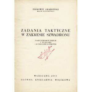 GRABOWSKI Ziemowit: Zadania taktyczne w zakresie szwadronu. Warszawa: Główna Księgarnia Wojskowa, 1933...