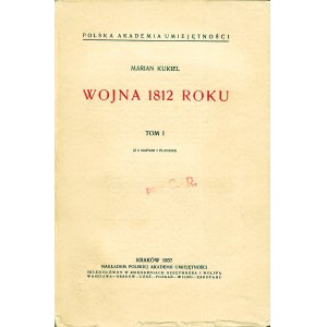 KUKIEL Marian: Wojna 1812 roku. T.1-2. Kraków: PAU, 1937. - XVIII, 444 s., 6 map (w tym 1 w paginacji); V...