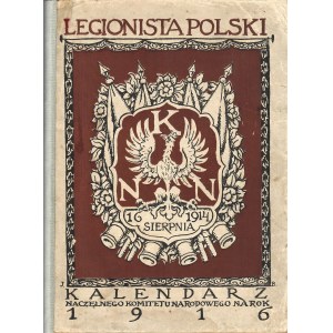 LEGIONISTA Polski. Kalendarz Naczelnego Komitetu Narodowego na rok. 1916. Kraków: nakł...