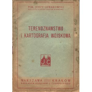 LEWAKOWSKI Jerzy; Terenoznawstwo i kartografja wojskowa. Warszawa-Kraków: nakl. księgarni J. Czarneckiego...