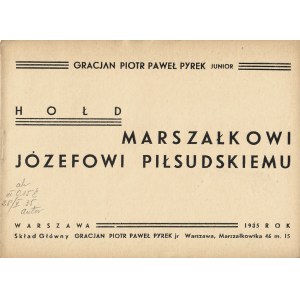 PYREK Gracjan Piotr Paweł jr: Hołd Marszałkowi Józefowi Piłsudskiemu. Warszawa: Sgł. autora, 1935. - [10] s....