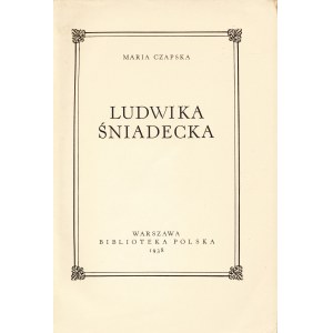 CZAPSKA Maria (1894-1981): Ludwika Śniadecka. Warszawa: Biblioteka Polska, 1938. - 280 s., il., ozdobniki...