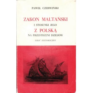 CZERWIŃSKI Paweł (1895-1962): Zakon Maltański i stosunki jego z Polską na przestrzeni dziejów...
