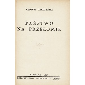 GARCZYŃSKI Tadeusz (1893-1968): Państwo na przełomie. Warszawa: Tow. Wyd. Rój, 1937. - 178, [1] s., 19 cm...