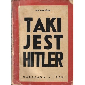 GIERYŃSKI Jan: Taki jest Hitler. Warszawa: Wyd. Tygodnika Przekrój, 1939. - 174, [2] s., 20,5 cm, brosz...