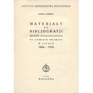 KORMANOWA Żanna (1900-1988): Materjały do bibljografji druków socjalistycznych na ziemiach polskich 1866-1918...