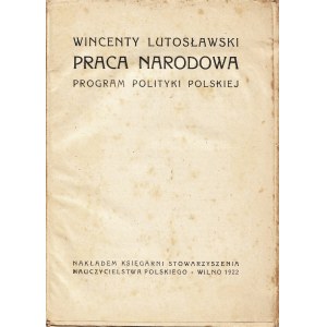 LUTOSŁAWSKI Wincenty (1863-1954): Praca Narodowa. Program polityki polskiej. Warszawa: nakł...