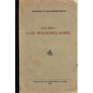 MAŁACHOWSKI - ŁEMPICKI Stanisław: Kaliskie loże wolnomularskie. Kalisz: Towarzystwo Przyjaciół Książki, 1928...