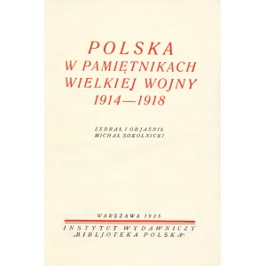 POLSKA w pamiętnikach Wielkiej Wojny 1914-1918 zebrał i objaśnił Michał Sokolnicki. Warszawa: Instytut Wyd...