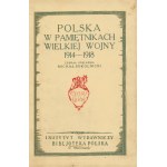 POLSKA w pamiętnikach Wielkiej Wojny 1914-1918 zebrał i objaśnił Michał Sokolnicki. Warszawa: Instytut Wyd...