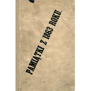 [POWSTANIE Styczniowe]. Pamiątki z 1863 roku. Lwów: nakł. i druk. W. Maniecki, 1869. - 112 s., 21,5 cm, brosz...