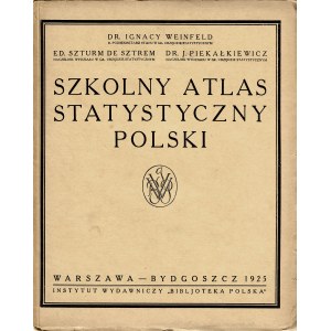 WEINFELD Ignacy, SZTURM de SZTREM ED., PIEKAŁKIEWICZ J.: Szkolny atlas statystyczny Polski...