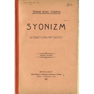 JESKE-CHOIŃSKI Teodor (1854-1920): Syonizm w oświetleniu antysemity. Warszawa: nakładem autora, 1904. - [4]...