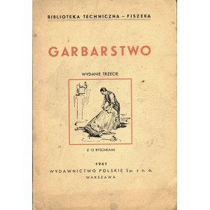 GARBARSTWO. Warszawa: Wyd. Polskie Sp. z o.o., 1941. - 90 s., rys. 18,5 cm, brosz. wyd...
