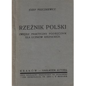 PISZCZKIEWICZ Józef: Rzeźnik polski. Zwięzły praktyczny podręcznik dla uczniów rzeźnickich. Kraków: nakł...